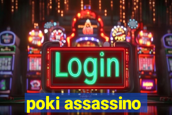 poki assassino